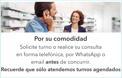 Por su comodidadSolicite turno o realice su consulta  en forma telefónica, por WhatsApp o  email antes de concurrir.Recuerde que sólo atendemos turnos agendados